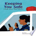 Keeping You Safe: A Book About Police Officers cover