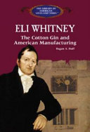 Eli Whitney: The Cotton Gin and American Manufacturing cover