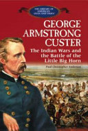 George Armstrong Custer: The Indian Wars and the Battle of the Little Big Horn cover