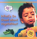 What's So Good About Vegetables? cover