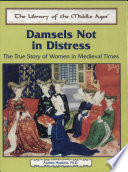Damsels Not in Distress: The True Story of Women in Medieval Times cover