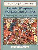 Islamic Weapons, Warfare, and Armies: Muslim Military Operations Against the Crusaders cover