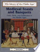 Medieval Feasts and Banquets: Food, Drink, and Celebration in the Middle Ages cover