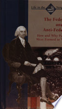 The Federalists and Anti-Federalists: How and Why Political Parties Were Formed in Young America cover