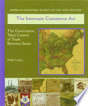 The Interstate Commerce Act: The Government Takes Control of Trade Between States cover