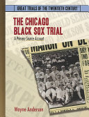 The Chicago Black Sox Trial: A Primary Source Account cover