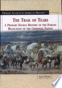 The Trail of Tears: A Primary Source History of the Forced Relocation of the Cherokee Nation cover