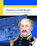 America's Gold Rush! John Sutter and the Discovery of Gold in California cover