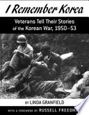 I Remember Korea: Veterans Tell Their Stories of the Korean War, 1950-53 cover