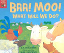 Baa! Moo! What Will We Do? cover