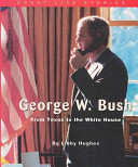 George W. Bush: From Texas to the White House cover