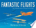 Fantastic Flights: One Hundred Years of Flying on the Edge cover