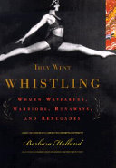 They Went Whistling: Women Wayfarers, Warriors, Runaways, and Renegades cover