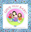Love That Baby! A Book About Babies for New Brothers, Sisters, Cousins, and Friends cover
