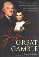 Jefferson's Great Gamble: The Remarkable Story of Jefferson, Napoleon and the Men Behind the Louisiana Purchase cover