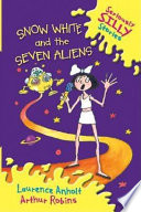 Snow White and the Seven Aliens: Seriously Silly Stories cover