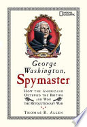 George Washington, Spymaster: How the Americans Outspied the British and Won the Revolutionary War cover