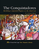 The Conquistadores: Building a Spanish Empire in the Americas cover