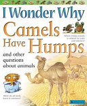 I Wonder Why Camels Have Humps and Other Questions About Animals cover