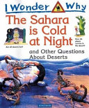 I Wonder Why the Sahara Is Cold at Night and Other Questions About Deserts cover