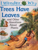 I Wonder Why Trees Have Leaves and Other Questions About Plants cover