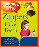 I Wonder Why Zippers Have Teeth and Other Questions About Inventions cover