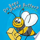 Do Bees Make Butter? A Book About Things Animals Make cover