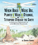 When Bugs Were Big, Plants Were Strange, and Tetrapods Stalked the Earth cover