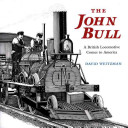 The John Bull: A British Locomotive Comes to America cover