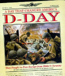 A Day That Changed America: D-Day: They Fought to Free Europe from Hitler's Tyranny cover