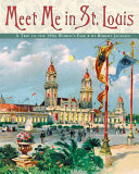 Meet Me in St. Louis: A Trip to the 1904 World's Fair cover