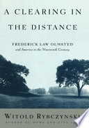 A Clearing in the Distance: Frederick Law Olmsted and America in the Nineteenth Century cover