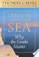 Sailing the Wine-Dark Sea: Why the Greeks Matter cover