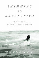 Swimming to Antarctica: Tales of a Long-Distance Swimmer cover