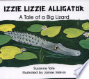 Izzie Lizzie Alligator: A Tale of a Big Lizard cover