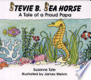 Stevie B. Sea Horse: A Tale of a Proud Papa cover
