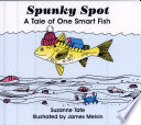 Spunky Spot: A Tale of One Smart Fish cover