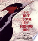 The Race to Save the Lord God Bird cover