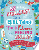 Be Healthy! It's a Girl Thing: Food, Fitness, and Feeling Great cover