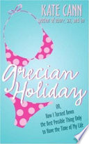 Grecian Holiday or, How I Turned Down the Best Possible Thing Only to Have the Time of My Life cover