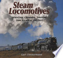 Steam Locomotives: Whistling, Chugging, Smoking Iron Horses of the Past cover