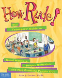 How Rude! The Teenagers' Guide to Good Manners, Proper Behavior, and Not Grossing People Out cover