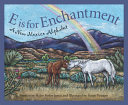 E Is for Enchantment: A New Mexico Alphabet cover