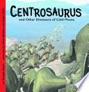 Centrosaurus and Other Dinosaurs of Cold Places cover