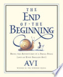 The End of the Beginning: Being the Adventures of a Small Snail (and an Even Smaller Ant) cover