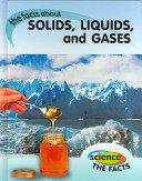 The Facts About Solids, Liquids, and Gases cover