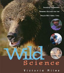 Wild Science: Amazing Encounters Between Animals and the People Who Study Them cover