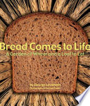 Bread Comes to Life: A Garden of Wheat and a Loaf to Eat cover