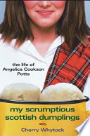 My Scrumptious Scottish Dumplings: The Life of Angelica Cookson Potts cover