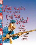You Wouldn't Want to Be a Civil War Soldier! cover